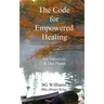 The Code for Empowered Healing: For Ourselves & Our Planet