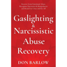 Gaslighting & Narcissistic Abuse Recovery: Recover from Emotional Abuse, Recognize Narcissists & Manipulators and Break Free Once and for All