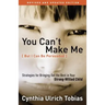 You Can't Make Me (But I Can Be Persuaded): Strategies for Bringing Out the Best in Your Strong-Willed Child