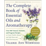 The Complete Book of Essential Oils and Aromatherapy, Revised and Expanded: Over 800 Natural, Nontoxic, and Fragrant Recipes to Create Health, Beauty,