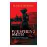 WHISPERING SMITH (Western Thriller): A Daring Policeman on a Mission to Catch the Notorious Train Robbers