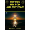 Thy Sun, Thy Rod, and Thy Staff: The ancient hidden path to spiritual transformation