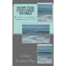 How the Universe Works: & how to create a magnificent life