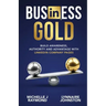 Business Gold - Build Awareness, Authority, and Advantage with LinkedIn Company Pages