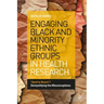 Engaging Black and Minority Ethnic Groups in Health Research: 'Hard to Reach'? Demystifying the Misconceptions