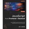 JavaScript from Frontend to Backend: Learn full stack JavaScript development using the MEVN stack with quick and easy steps