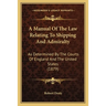 A Manual Of The Law Relating To Shipping And Admiralty: As Determined By The Courts Of England And The United States (1879)