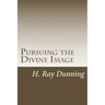 Pursuing the Divine Image: An Exegetically based Theology of Holiness