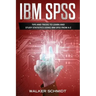 IBM SPSS: Tips and Tricks to Learn and Study Statistics using IBM SPSS from A-Z