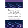 Between Systems and Violence: State-Level Policy Targeting Intimate Partner Violence in Immigrant and Refugee Lives