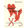 Kharkiv--A War City: A Collection of Essays from 2022-24