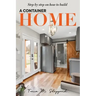 Step By Step On How To Build A Container Home: A Shipping Container Home Guide