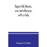 Negro folk rhymes, wise and otherwise, with a study