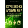 Cryptocurrency: Beginners Bible - How You Can Make Money Trading and Investing in Cryptocurrency like Bitcoin, Ethereum and altcoins