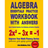 Algebra Essentials Practice Workbook with Answers: Linear & Quadratic Equations, Cross Multiplying, and Systems of Equations: Improve Your Math Fluenc