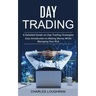 Day Trading: A Detailed Guide on Day Trading Strategies (Easy Introduction to Making Money While Managing Your Risk)
