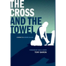 The Cross and the Towel: Leading to a Higher Calling