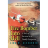Fire Bomber Into Hell: A Story of Survival in a Deadly Occupation