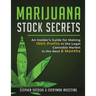 Marijuana Stock Secrets: An Insider's Guide for Making 100% Profits in the Legal Cannabis Market in the Next 6 Months