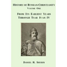 History of Russian Christianity, Volume One, From the Earliest Years through Tsar Ivan IV
