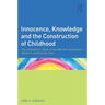 Innocence, Knowledge and the Construction of Childhood: The contradictory nature of sexuality and censorship in children's contemporary lives