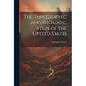 The Topographic and Geologic Atlas of the United States