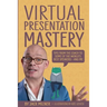 Virtual Presentation Mastery: Tips from the coach to some of the world's best speakers-and me