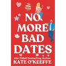 No More Bad Dates: A romantic comedy of love, friendship . . . and tea