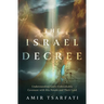 The Israel Decree: Understanding God's Unbreakable Covenant with His People and Their Land