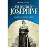 The History of Josephine: Makers of History Series