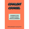 Covalent Counsel: In Pursuit Of The Ultimate Intimate Spiritual Experience