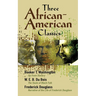 Three African-American Classics: Up from Slavery, the Souls of Black Folk and Narrative of the Life of Frederick Douglass
