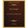 The Last Supper: The Crucifixion And Resurrection