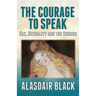 The Courage to Speak: Sex, Sexuality and the Church