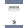 Key-Notes of American Liberty; Comprising the Most Important Speeches, Proclamations, and Acts of Congress, From the Foundation of the Government to t