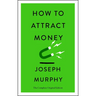 How to Attract Money: The Complete Original Edition (Simple Success Guides)
