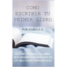 Cómo Escribir tu Primer Libro: Escribe y publica el libro que siempre has soñado en un mes como principiante
