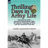 Thrilling Days in Army Life: Experiences of the Beecher's Island Battle 1868, the Apache Campaign of 1882, and the American Civil War