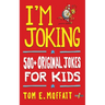 I'm Joking: 500+ Original Jokes for Kids