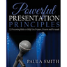 Powerful Presentation Principles: 52 Presenting Rules to Help You Prepare, Present and Persuade