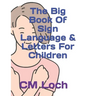 The Big Book Of Sign Language & Letters For Children
