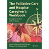 The Palliative Care and Hospice Caregiver's Workbook: Sharing the Journey with the Dying