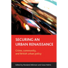 Securing an Urban Renaissance: Crime, Community, and British Urban Policy