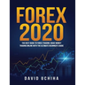 Forex 2020: The Best Guide to Forex Trading Make Money Trading Online With the Ultimate Beginner's Guide