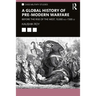 A Global History of Pre-Modern Warfare: Before the Rise of the West, 10,000 Bce-1500 CE