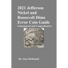 2021 Jefferson Nickel and Roosevelt Dime Error Coin Guide: Unsurpassed and Comprehensive