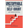 Unstoppable: How to Crush Self-Doubt and Conquer Anything