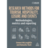 Research Methods for Tourism, Hospitality, Leisure and Events: Methodologies, Metrics and Reporting