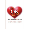 It's OK to Eat: Be Fit, Healthy, and NOT on a Diet