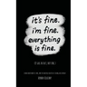 It's Fine, I'm Fine, Everything is Fine.